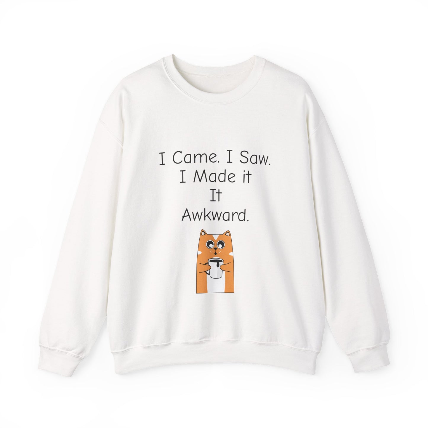 Awkward Cat Sweatshirt — "I Came. I Saw. I Made It It Awkward." Cute Funny Crewneck