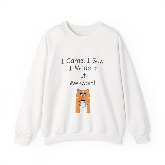 Awkward Cat Sweatshirt — "I Came. I Saw. I Made It It Awkward." Cute Funny Crewneck