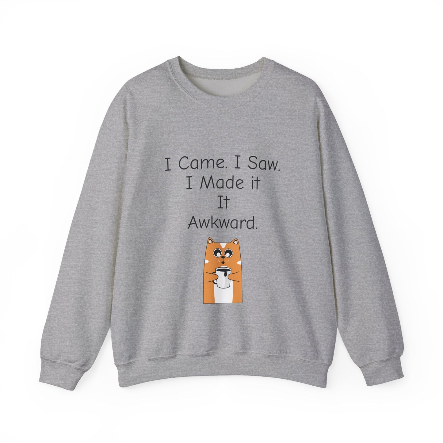 Awkward Cat Sweatshirt — "I Came. I Saw. I Made It It Awkward." Cute Funny Crewneck